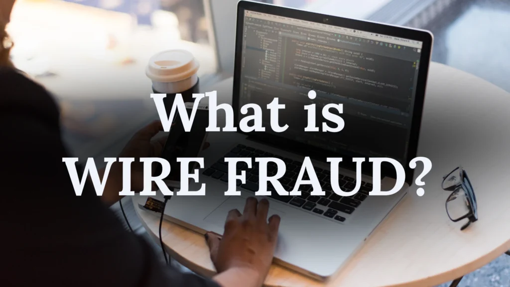 What is wire fraud? 8 Article 1920 x 1080 px 2024 11 16T164348.869