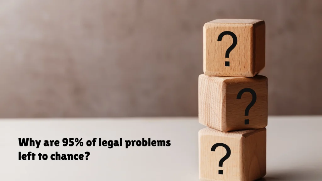 Why are 95% of legal problems left to chance? 5 Why are 95% of legal problems left to chance?