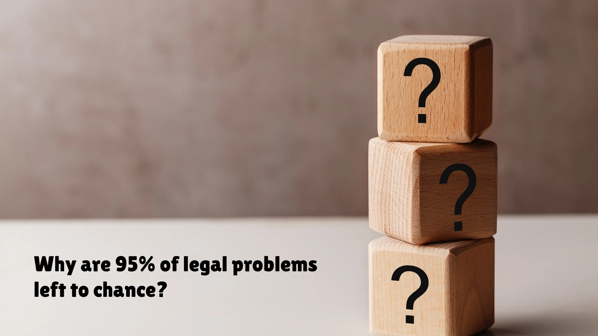 Why are 95% of legal problems left to chance?